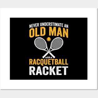 Never Underestimate An Old Man With a Racquetball Racket Posters and Art